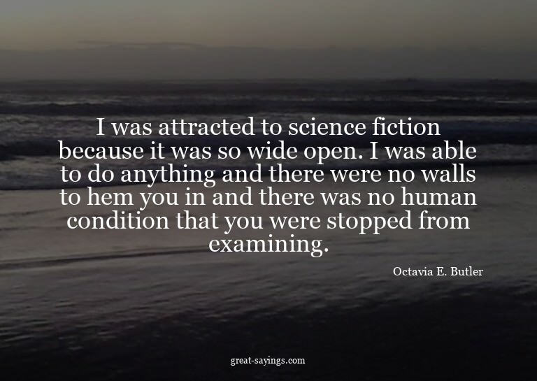 I was attracted to science fiction because it was so wi