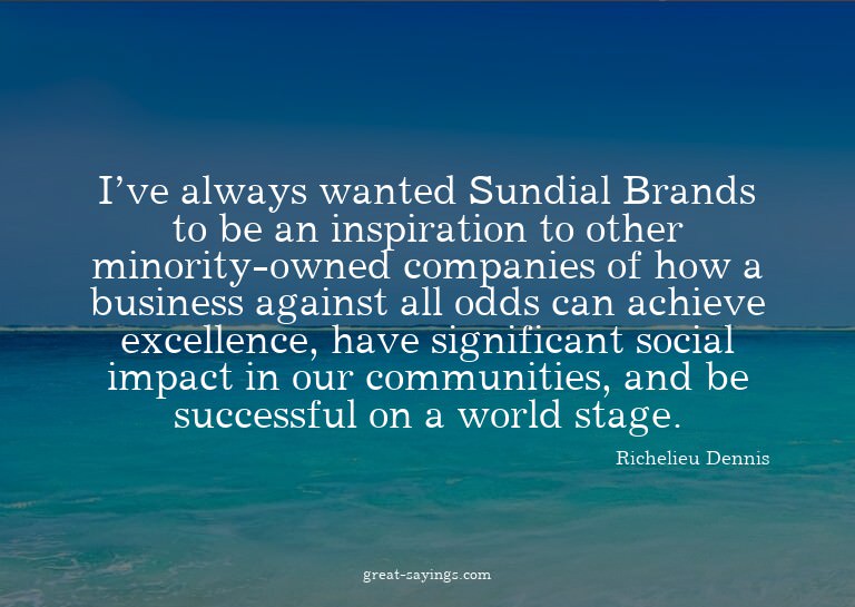 I've always wanted Sundial Brands to be an inspiration