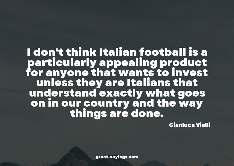 I don't think Italian football is a particularly appeal