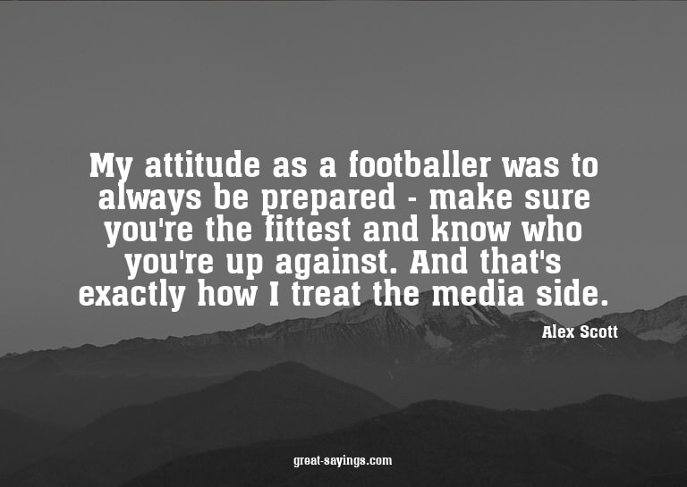 My attitude as a footballer was to always be prepared -