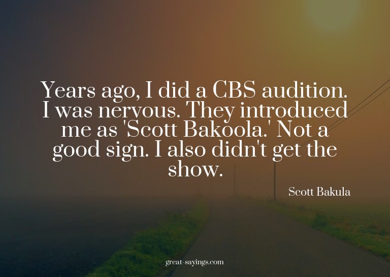 Years ago, I did a CBS audition. I was nervous. They in