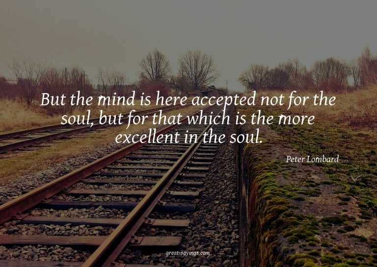 But the mind is here accepted not for the soul, but for
