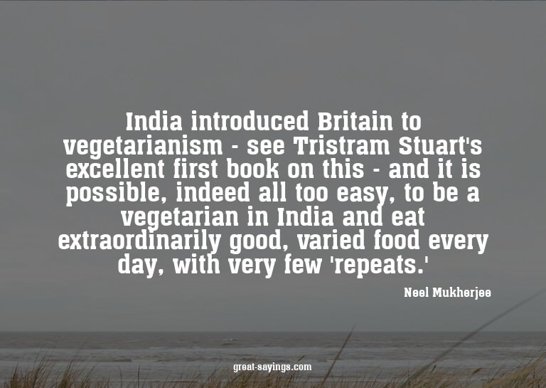 India introduced Britain to vegetarianism - see Tristra