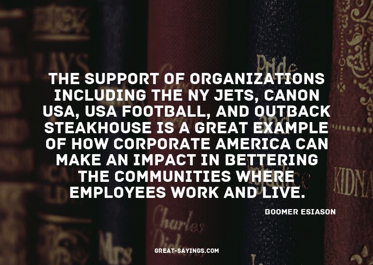 The support of organizations including the NY Jets, Can