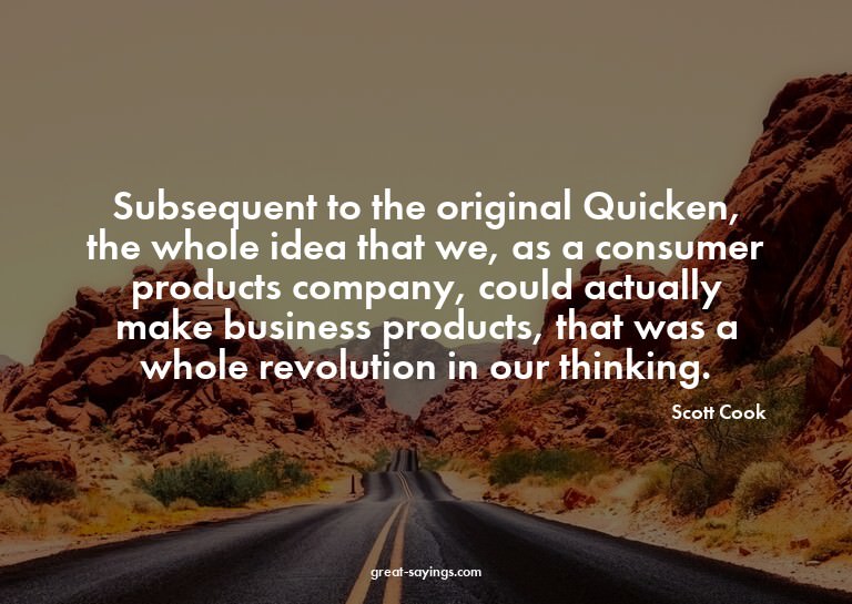 Subsequent to the original Quicken, the whole idea that