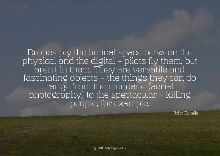 Drones ply the liminal space between the physical and t