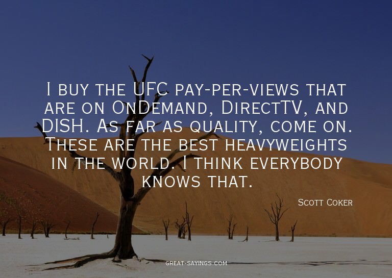 I buy the UFC pay-per-views that are on OnDemand, Direc