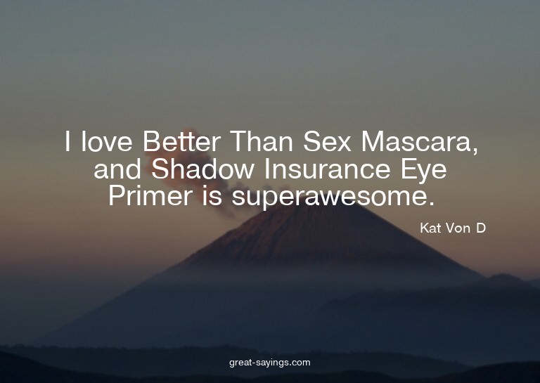I love Better Than Sex Mascara, and Shadow Insurance Ey
