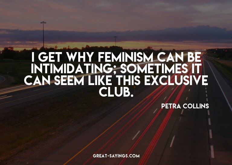 I get why feminism can be intimidating; sometimes it ca