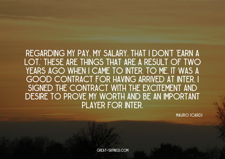 Regarding my pay, my salary, that I don't 'earn a lot,'