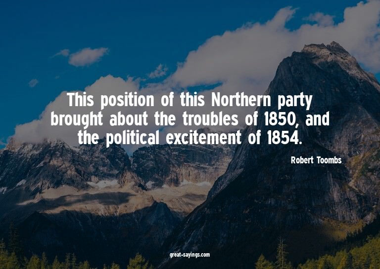 This position of this Northern party brought about the