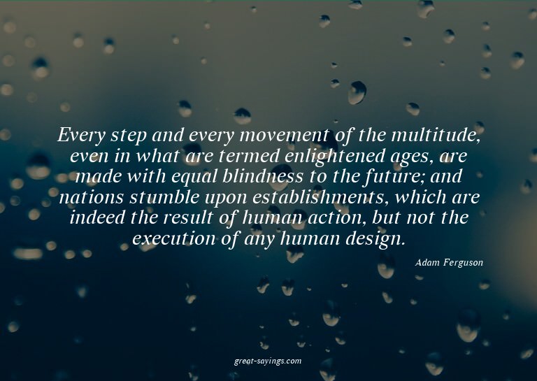 Every step and every movement of the multitude, even in
