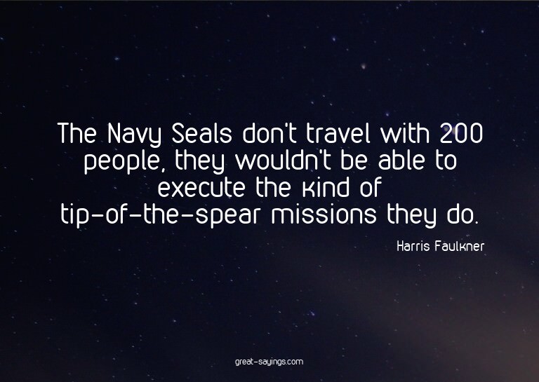 The Navy Seals don't travel with 200 people, they would
