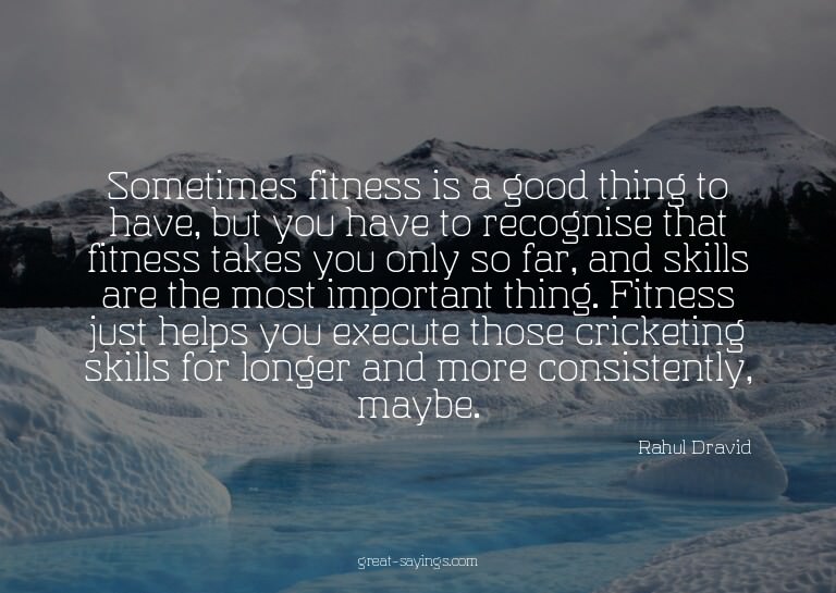 Sometimes fitness is a good thing to have, but you have