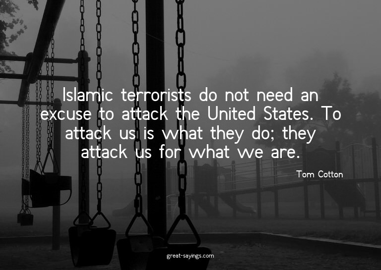 Islamic terrorists do not need an excuse to attack the