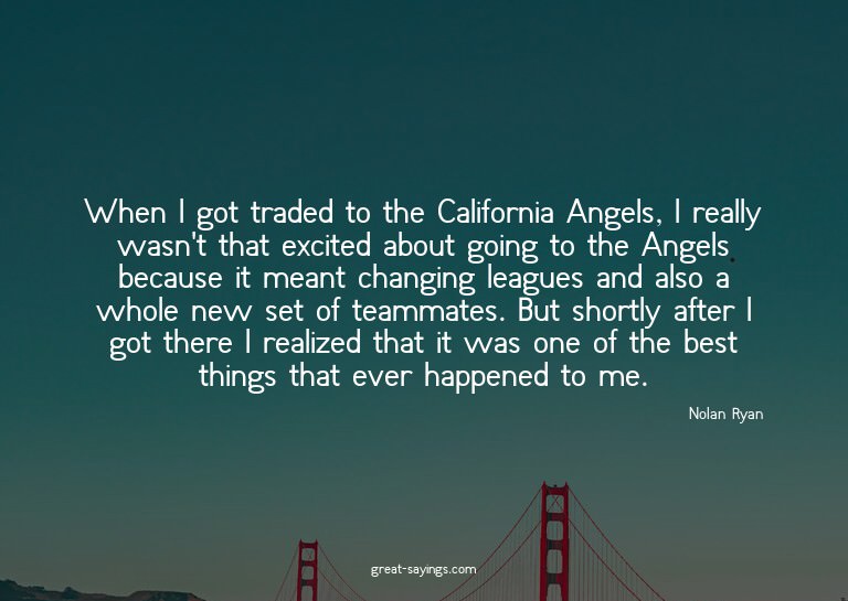 When I got traded to the California Angels, I really wa