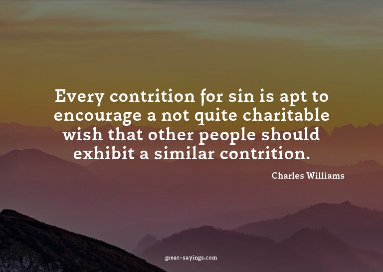 Every contrition for sin is apt to encourage a not quit