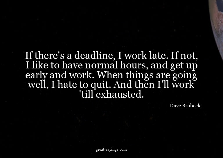 If there's a deadline, I work late. If not, I like to h