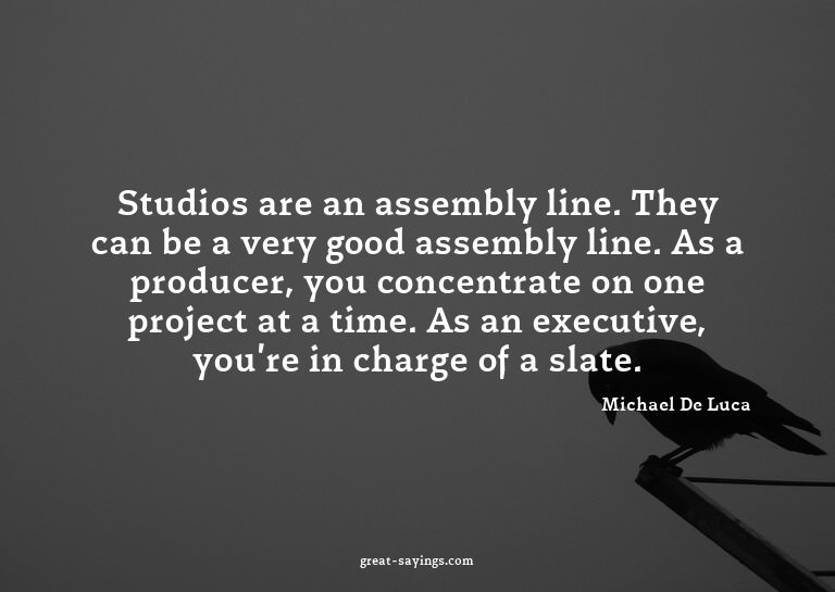 Studios are an assembly line. They can be a very good a