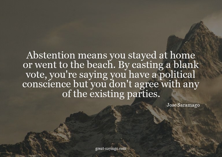 Abstention means you stayed at home or went to the beac