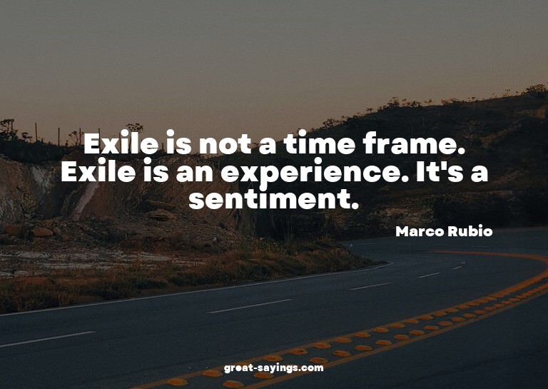 Exile is not a time frame. Exile is an experience. It's