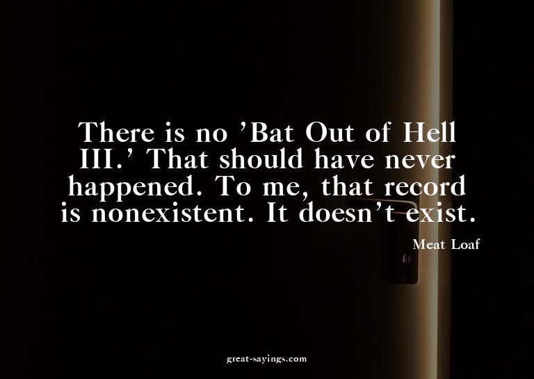 There is no 'Bat Out of Hell III.' That should have nev