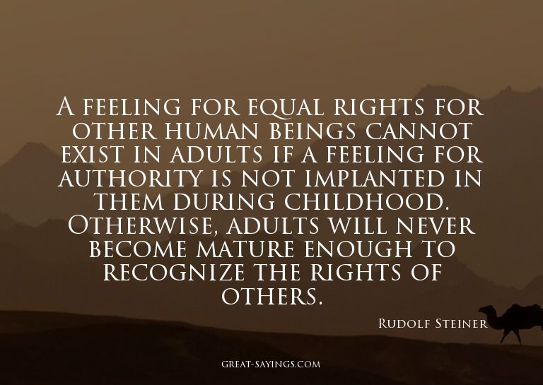A feeling for equal rights for other human beings canno