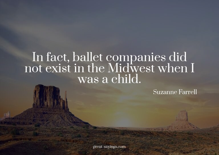 In fact, ballet companies did not exist in the Midwest