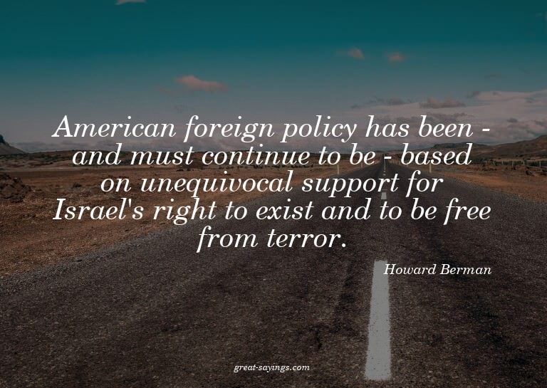 American foreign policy has been - and must continue to