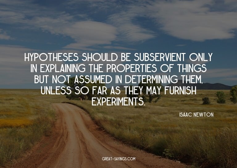 Hypotheses should be subservient only in explaining the