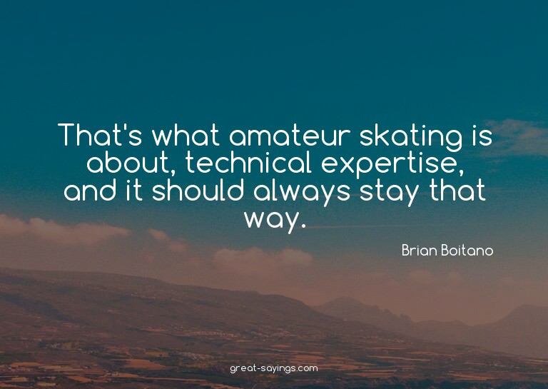 That's what amateur skating is about, technical experti