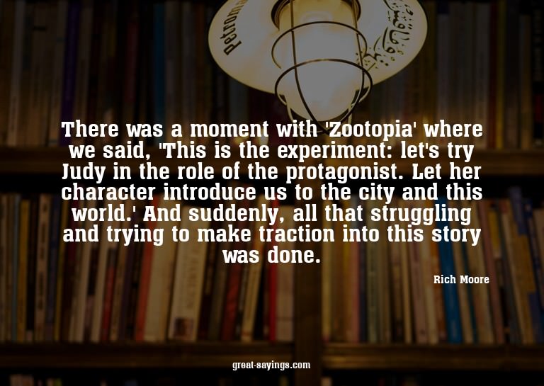 There was a moment with 'Zootopia' where we said, 'This