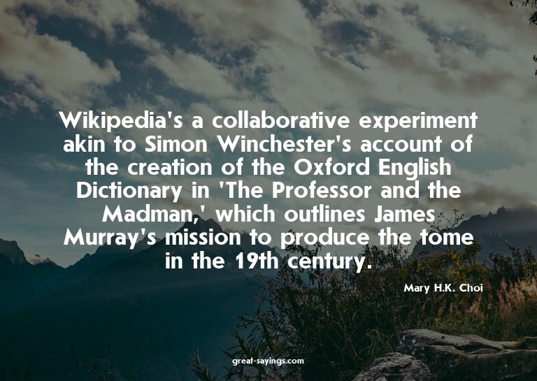 Wikipedia's a collaborative experiment akin to Simon Wi