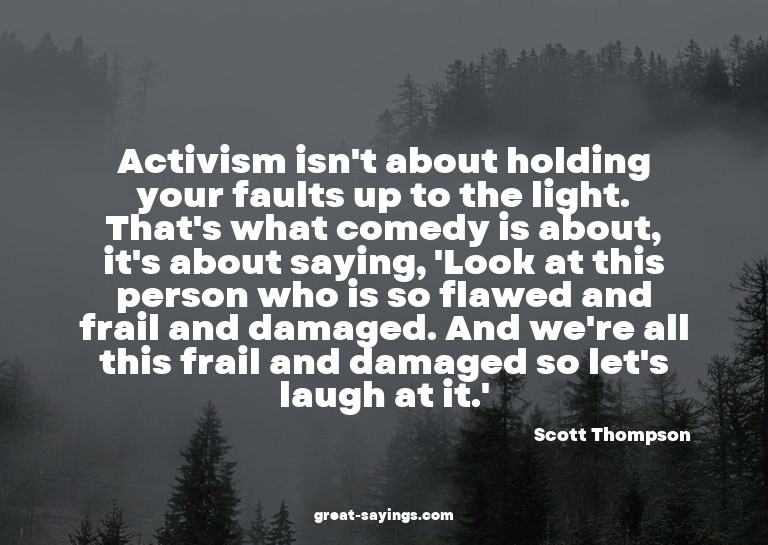 Activism isn't about holding your faults up to the ligh