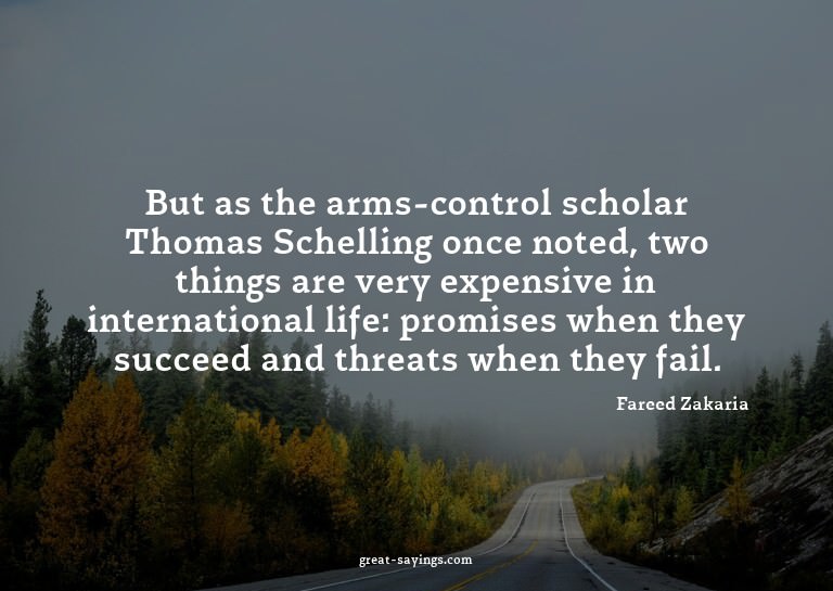 But as the arms-control scholar Thomas Schelling once n