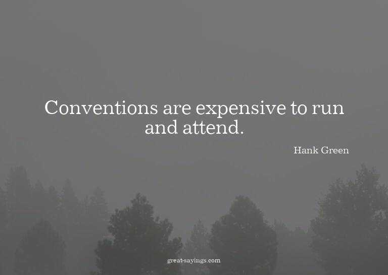Conventions are expensive to run and attend.

