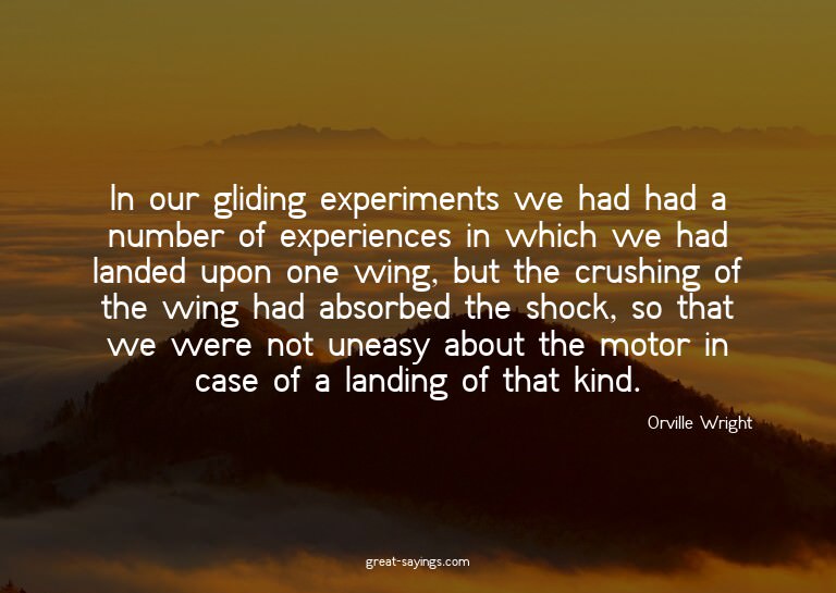 In our gliding experiments we had had a number of exper