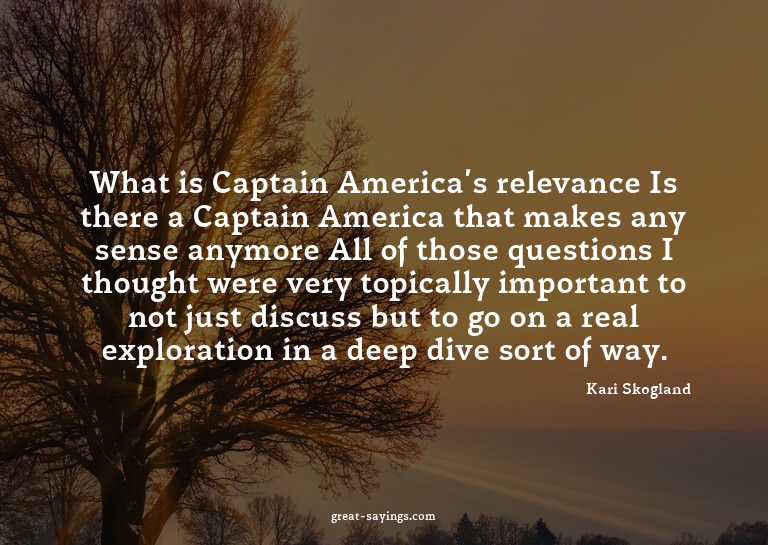 What is Captain America's relevance? Is there a Captain