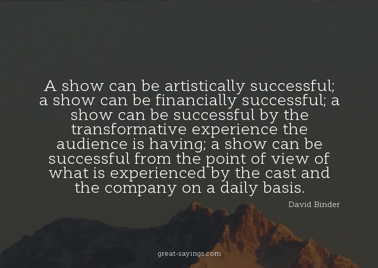 A show can be artistically successful; a show can be fi