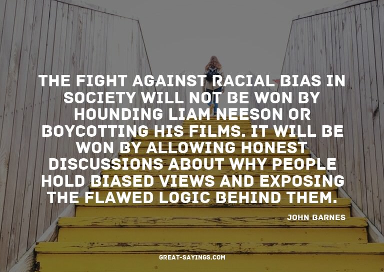 The fight against racial bias in society will not be wo