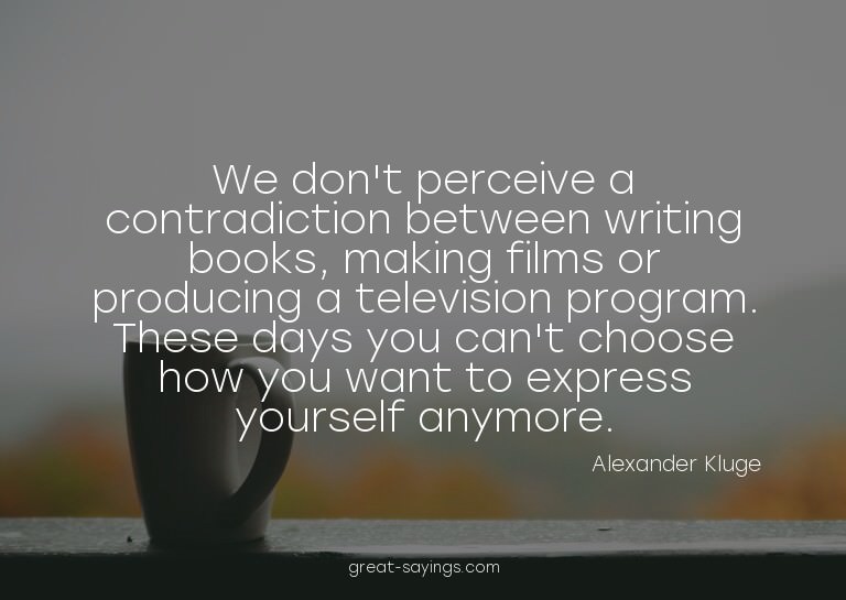 We don't perceive a contradiction between writing books