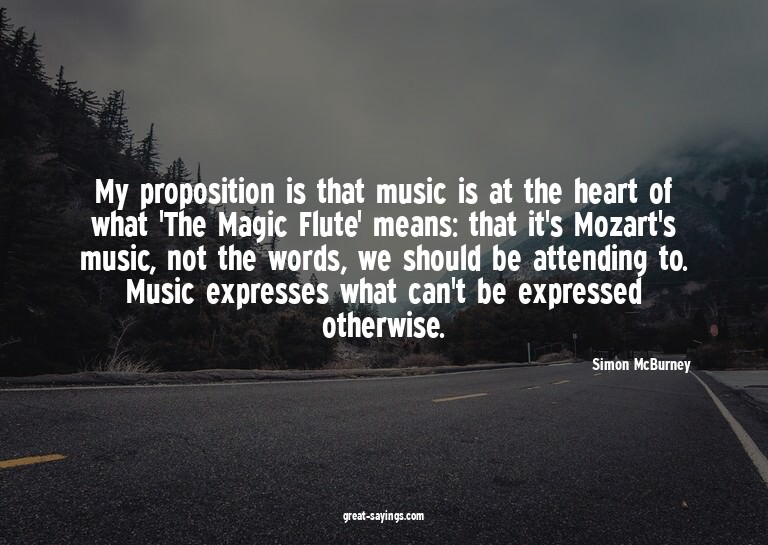 My proposition is that music is at the heart of what 'T