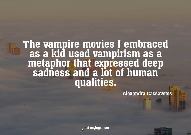 The vampire movies I embraced as a kid used vampirism a