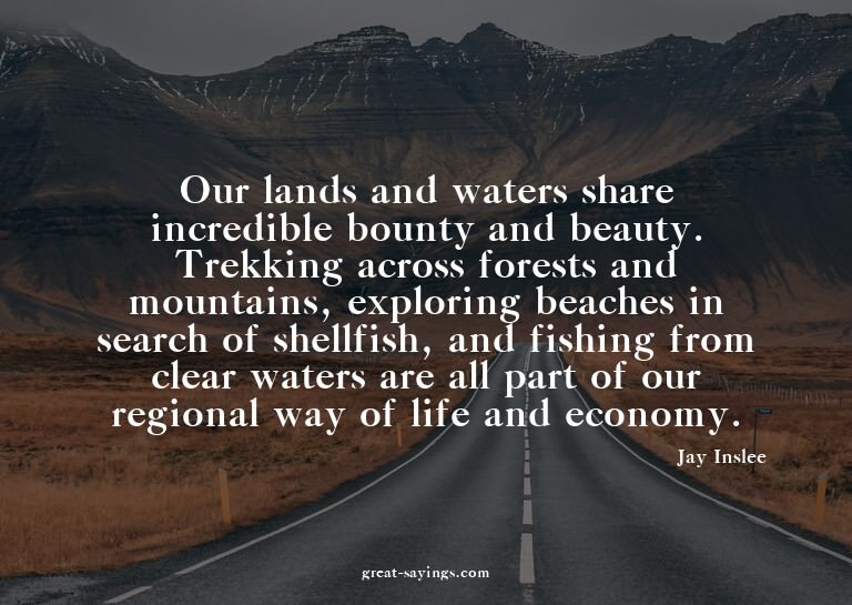 Our lands and waters share incredible bounty and beauty
