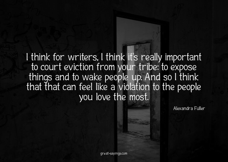 I think for writers, I think it's really important to c