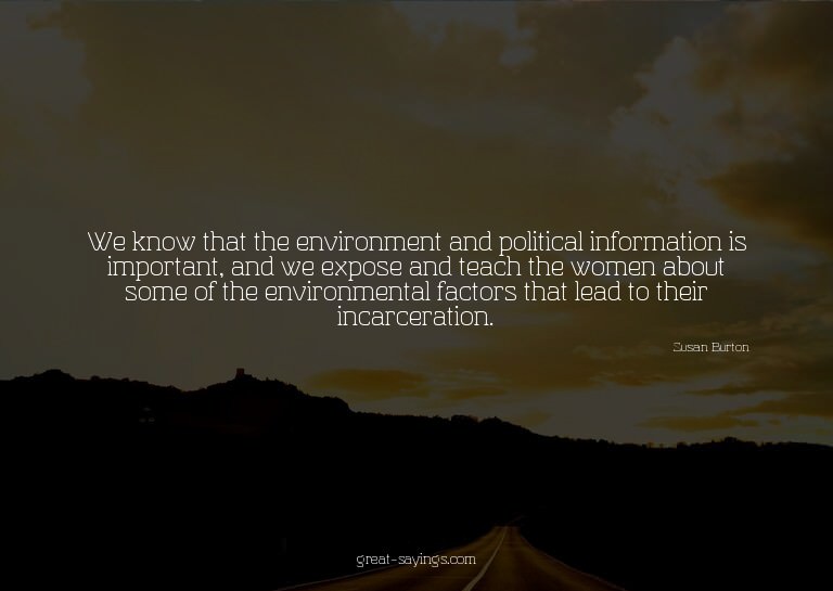 We know that the environment and political information