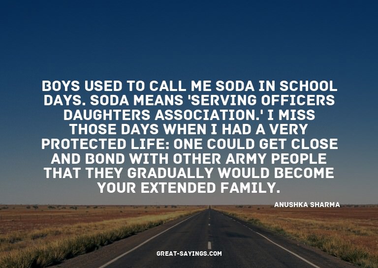 Boys used to call me Soda in school days. Soda means 's