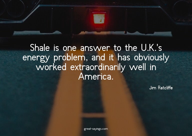 Shale is one answer to the U.K.'s energy problem, and i