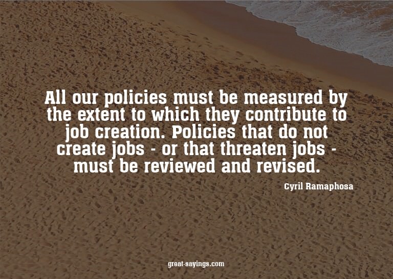 All our policies must be measured by the extent to whic