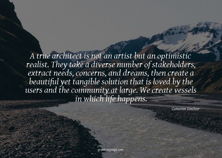 A true architect is not an artist but an optimistic rea